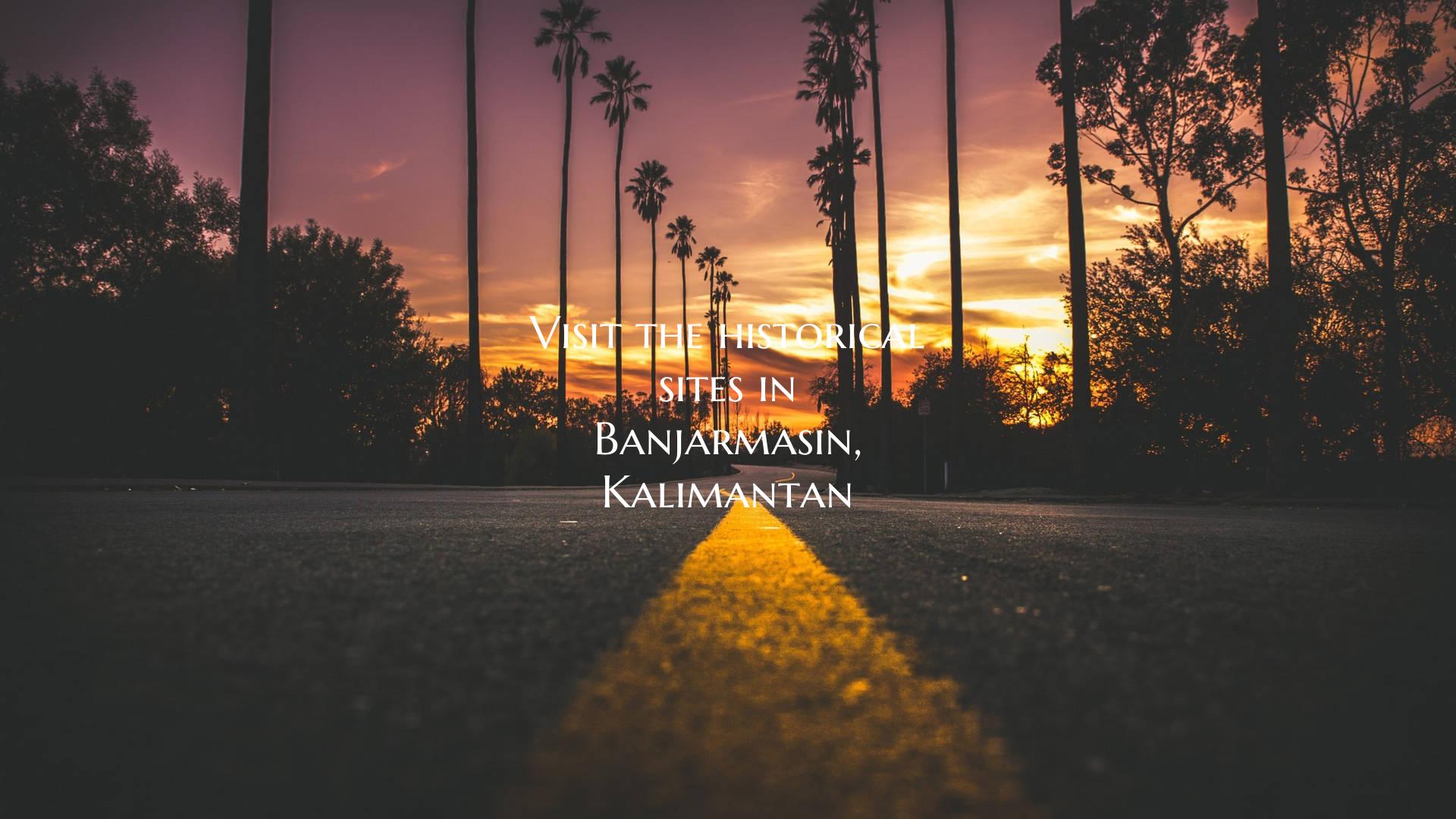 Visit the historical sites in Banjarmasin, Kaliman...